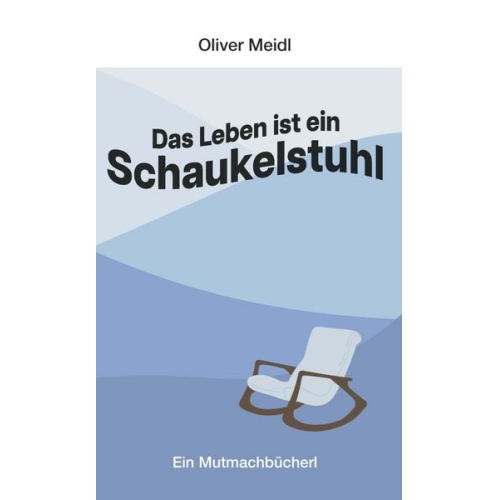 Oliver Meidl - Das Leben ist ein Schaukelstuhl (Deutschsprachige Ausgabe)