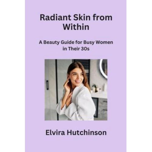 Elvira Hutchinson - Radiant Skin from Within