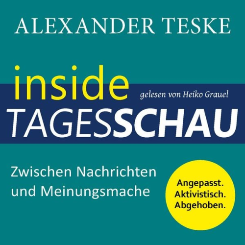 Alexander Teske - Inside tagesschau: Zwischen Nachrichten und Meinungsmache