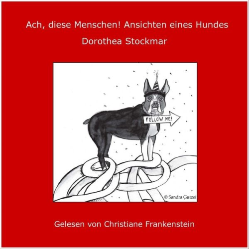 Dorothea Stockmar - Ach, diese Menschen! Ansichten eines Hundes