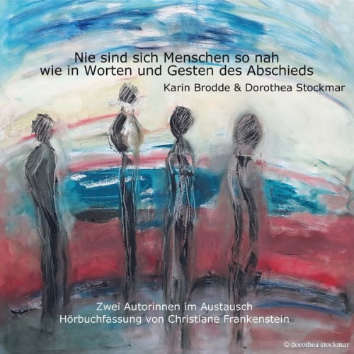 Dorothea Stockmar Karin Brodde - Nie sind sich Menschen so nah, wie in Worten und Gesten des Abschieds