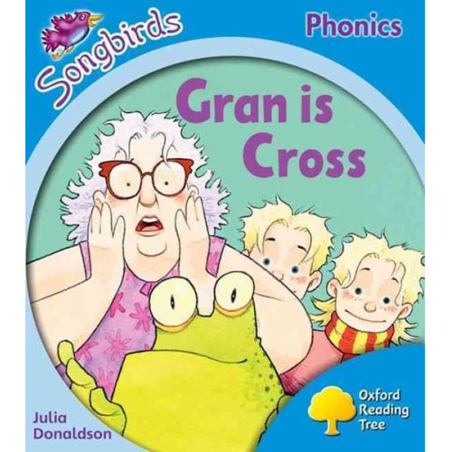 Julia Donaldson - Oxford Reading Tree Songbirds Phonics: Level 3: Gran is Cross