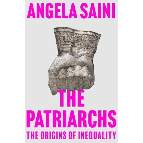 Angela Saini - The Patriarchs
