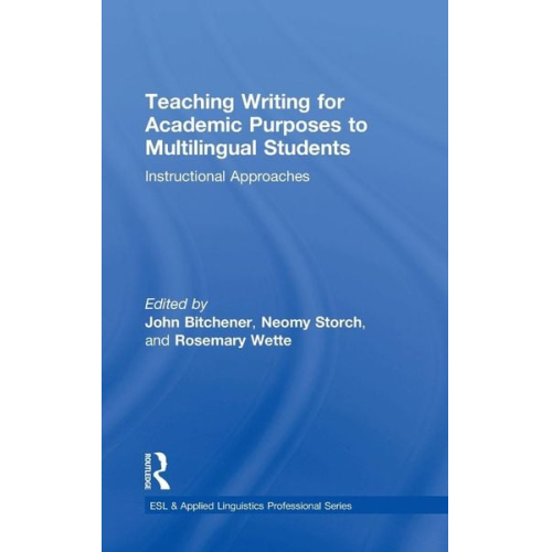 John Storch  Neomy Wette  Rosemary Bitchener - Teaching Writing for Academic Purposes to Multilingual Students