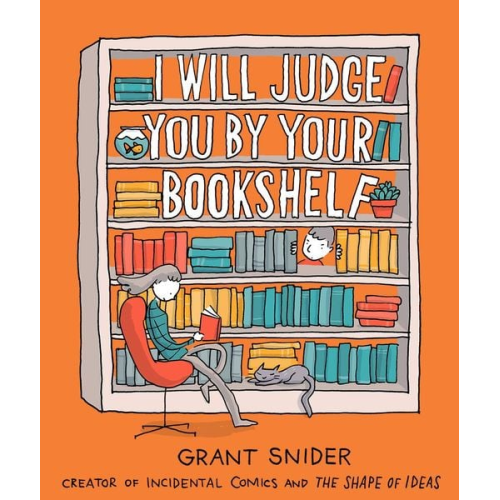 Grant Snider - I Will Judge You by Your Bookshelf