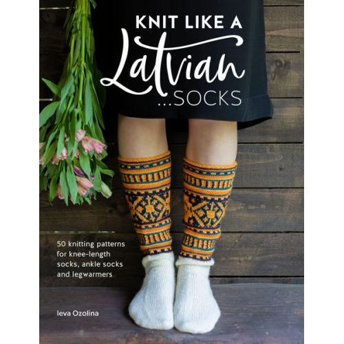 Ieva Ozolina - Knit Like a Latvian: Socks