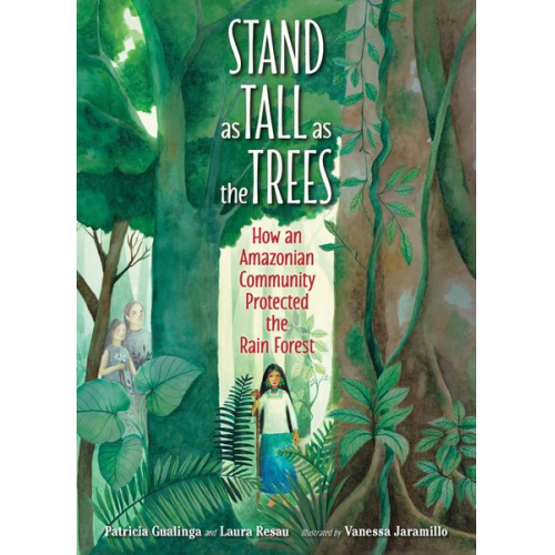 Laura Resau Patricia Gualinga - Stand as Tall as the Trees