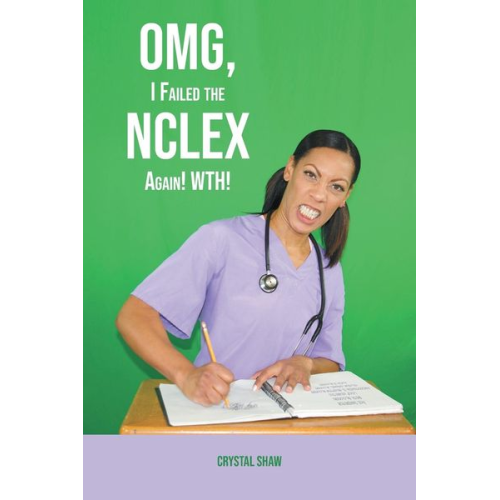 Crystal Shaw RN-LPN-MA - OMG, I Failed the NCLEX Again! WTH!