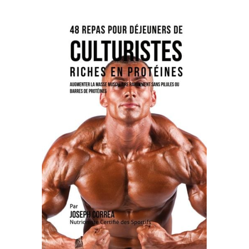 Joseph Correa - 48 Repas pour Déjeuners de Culturistes Riches en Protéines