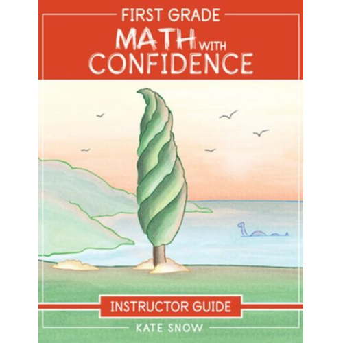 Kate Snow - First Grade Math with Confidence Instructor Guide