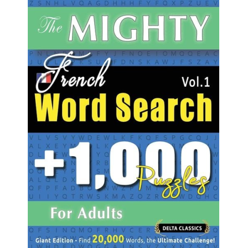 Delta Classics - The Mighty French Word Search - 1,000 Puzzles For Adults - Delta Classics - Giant Edition - Find 20,000 Words, The Ultimate Challenge!