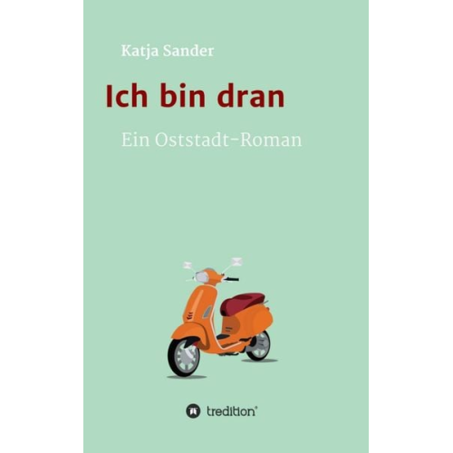 Katja Sander - Ich bin dran: Ein Oststadt- Roman