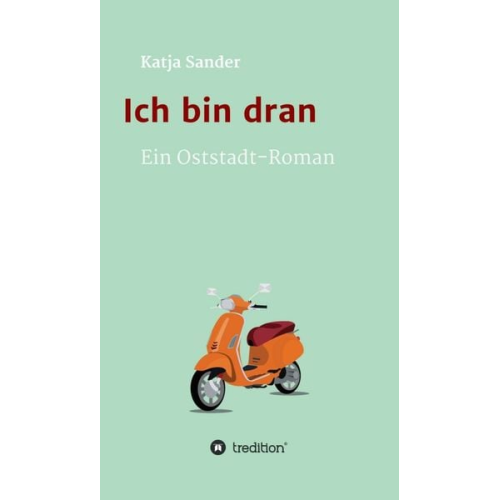 Katja Sander - Ich bin dran: Ein Oststadt- Roman