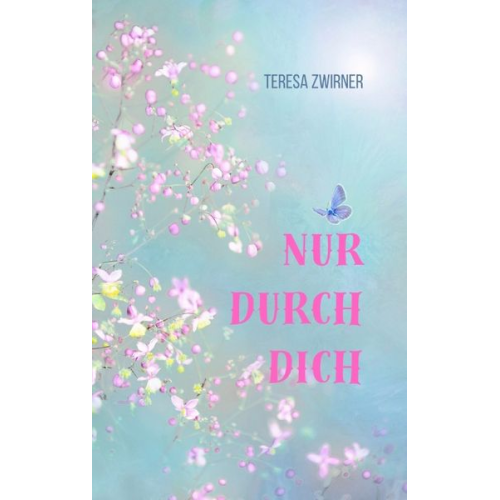 Teresa Zwirner - Nur durch dich