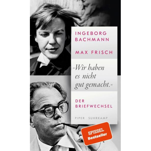 Ingeborg Bachmann Max Frisch - »Wir haben es nicht gut gemacht.«