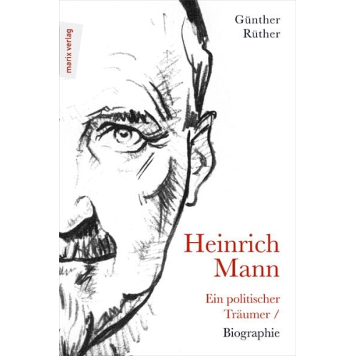 Günther Rüther - Heinrich Mann: Ein politischer Träumer