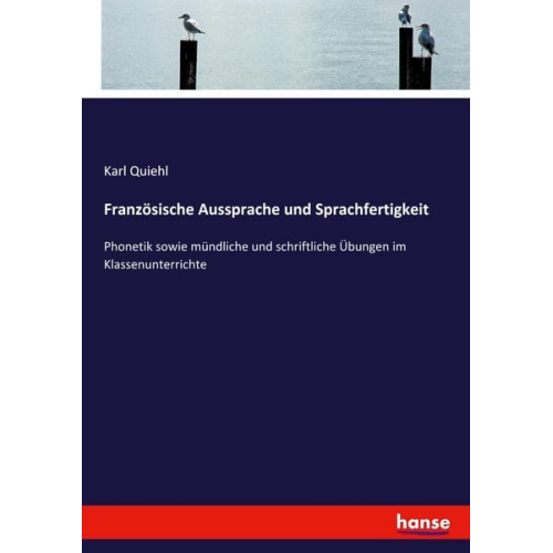 Karl Quiehl - Französische Aussprache und Sprachfertigkeit