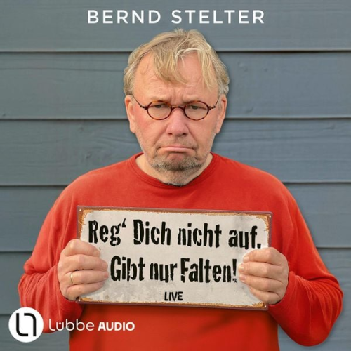 Bernd Stelter - Reg' Dich nicht auf. Gibt nur Falten!