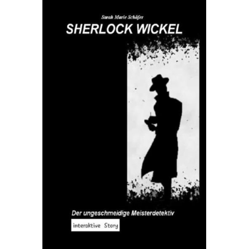 Sarah Schäfer - Sherlock Wickel - Der ungeschmeidige Meisterdetektiv