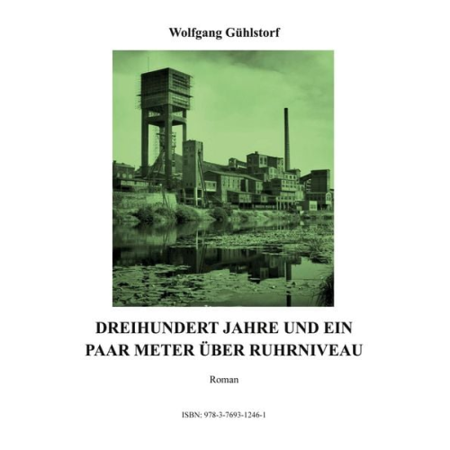 Wolfgang Gühlstorf - Dreihundert Jahre und ein paar Meter über Ruhrniveau