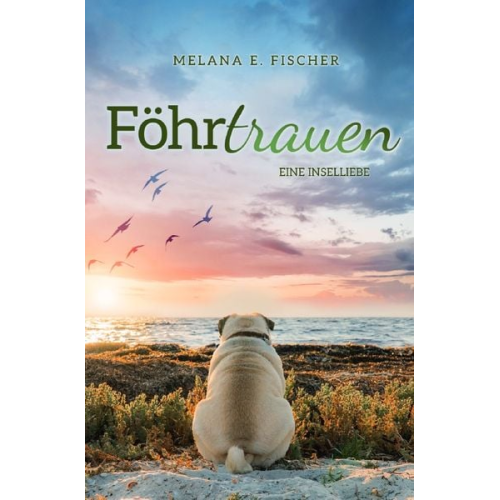 Melana E. Fischer - Föhr Reihe / Föhrtrauen Eine Inselliebe