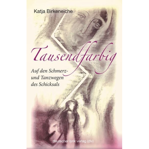 Katja Birkeneiche - Tausendfarbig – auf den Schmerz- und Tanzwegen des Schicksals