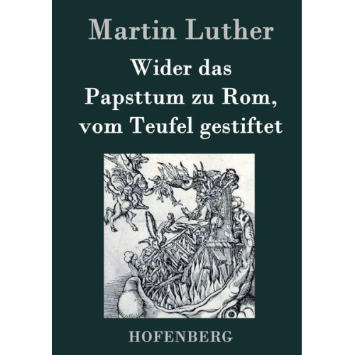 Martin Luther - Wider das Papsttum zu Rom, vom Teufel gestiftet