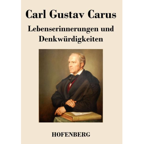 Carl Gustav Carus - Lebenserinnerungen und Denkwürdigkeiten