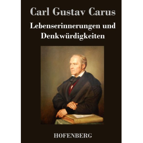 Carl Gustav Carus - Lebenserinnerungen und Denkwürdigkeiten