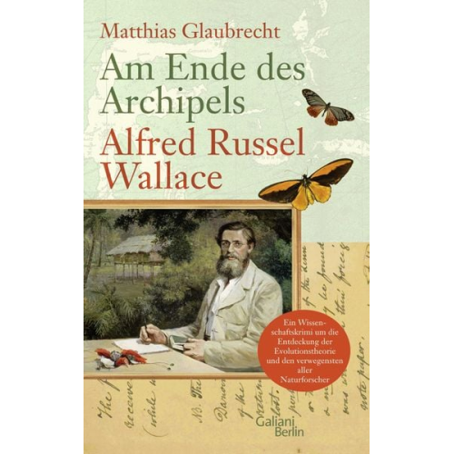 Matthias Glaubrecht - Am Ende des Archipels - Alfred Russel Wallace