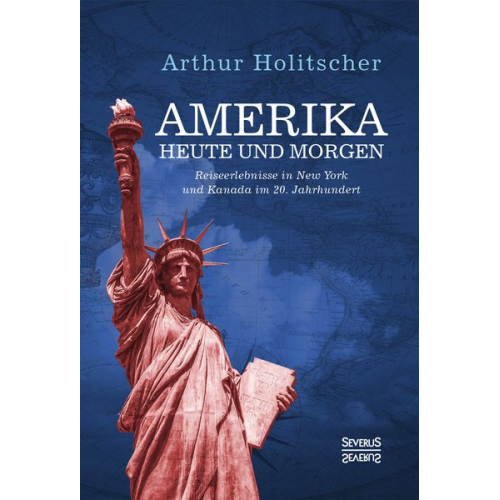 Arthur Holitscher - Amerika Heute und Morgen