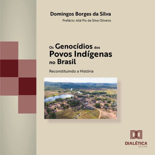Domingos Borges da Silva - Os Genocídios dos Povos Indígenas no Brasil