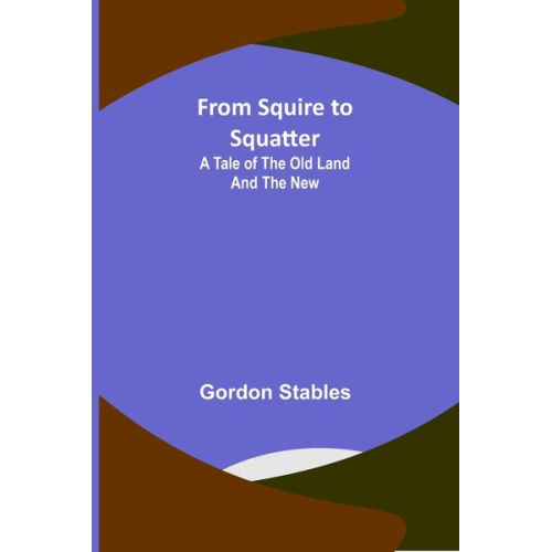 Gordon Stables - From Squire to Squatter