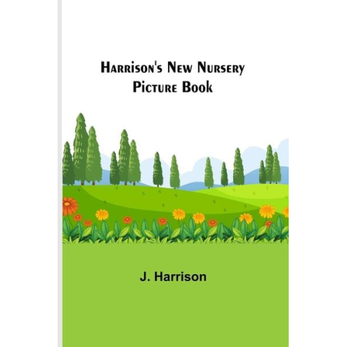 J. Harrison - Harrison's New Nursery Picture Book