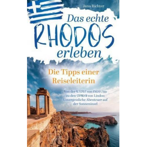 Jana Richter - Das echte Rhodos erleben: Die Tipps einer Reiseleiterin