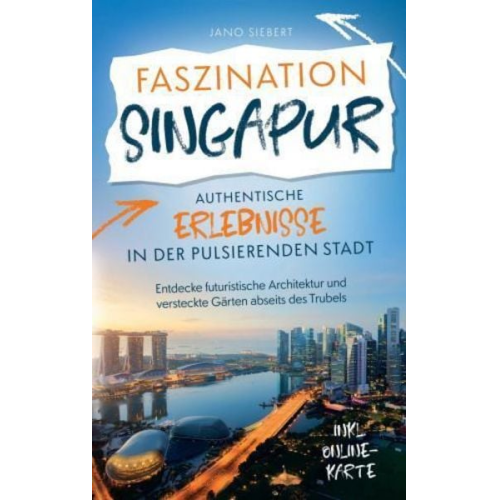 Jano Siebert - Faszination Singapur: Authentische Erlebnisse in der pulsierenden Stadt