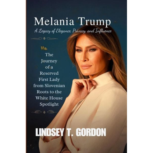 Lindsey T. Gordon - Gordon, L: Melania Trump