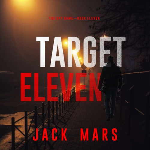 Jack Mars - Target Eleven (The Spy Game—Book #11)