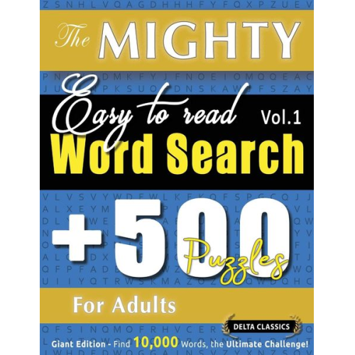 Delta Classics - The Mighty Easy To Read Word Search - 500 Puzzles For Adults - Delta Classics - Giant Edition - Find 10,000 Words, The Ultimate Challenge!