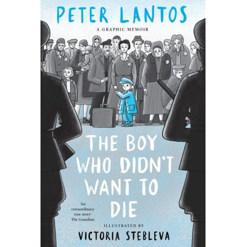 Peter Lantos - The Boy Who Didn't Want to Die: A Graphic Memoir