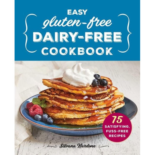 Silvana Nardone - Easy Gluten-Free, Dairy-Free Cookbook