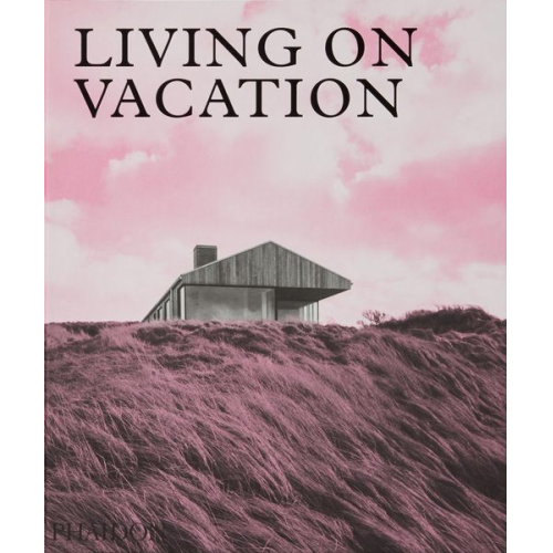 Phaidon Editors - Living on Vacation