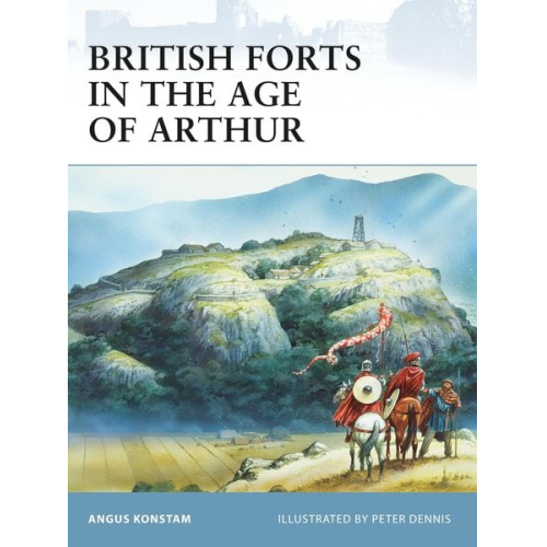 Angus Konstam - British Forts in the Age of Arthur