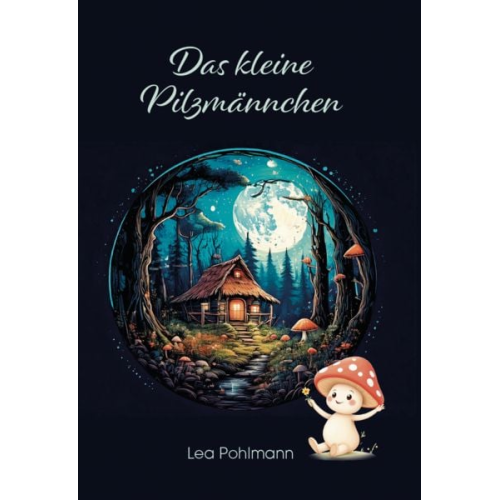 Lea Pohlmann - Das kleine Pilzmännchen