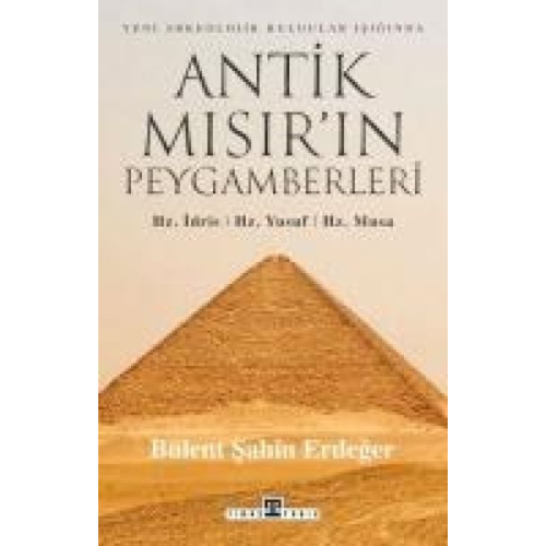 Bülent sahin Erdeger - Antik Misirin Peygamberleri Hz. Idris, Hz. Yusuf, Hz. Musa