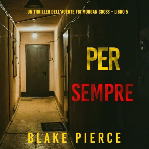 Blake Pierce - Per Sempre (Un thriller dell'agente FBI Morgan Cross – Libro 5)