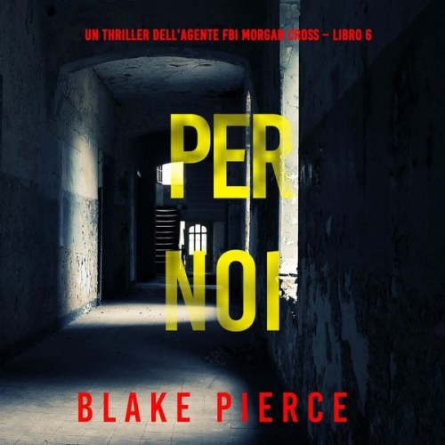 Blake Pierce - Per Noi (Un thriller dell'agente FBI Morgan Cross – Libro 6)