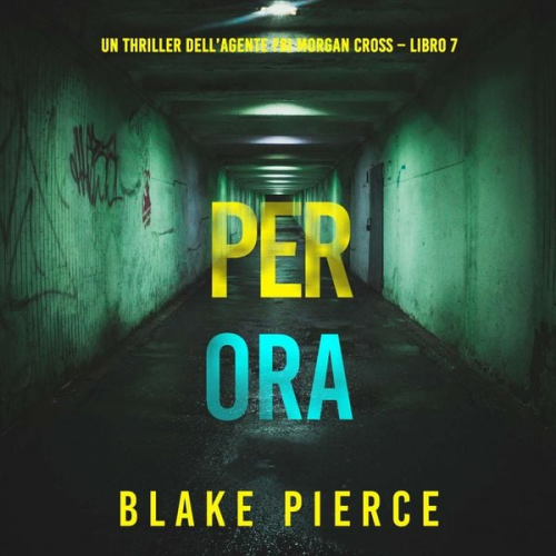 Blake Pierce - Per Ora (Un thriller dell'agente FBI Morgan Cross – Libro 7)