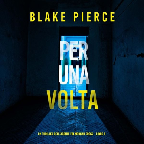 Blake Pierce - Per Una Volta (Un thriller dell'agente FBI Morgan Cross – Libro 8)