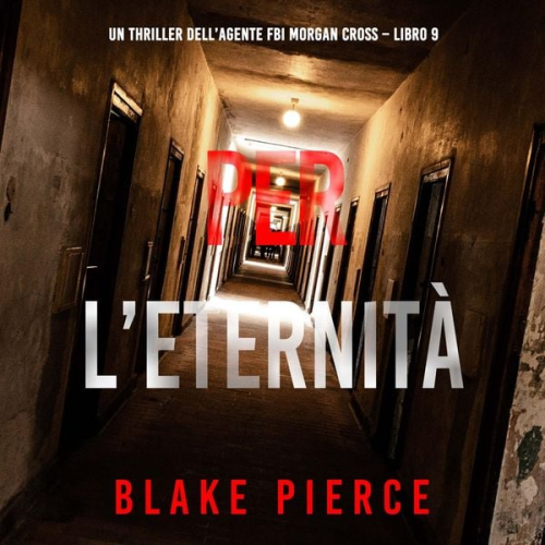 Blake Pierce - Per L'Eternità (Un thriller dell'agente FBI Morgan Cross – Libro 9)
